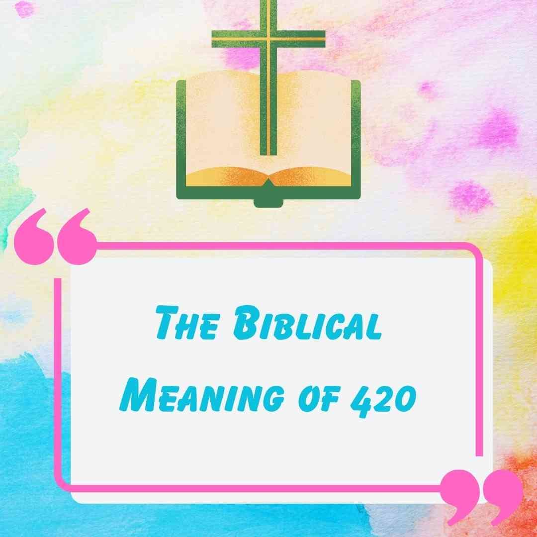 The Biblical Meaning of 420: A Biblical Perspective