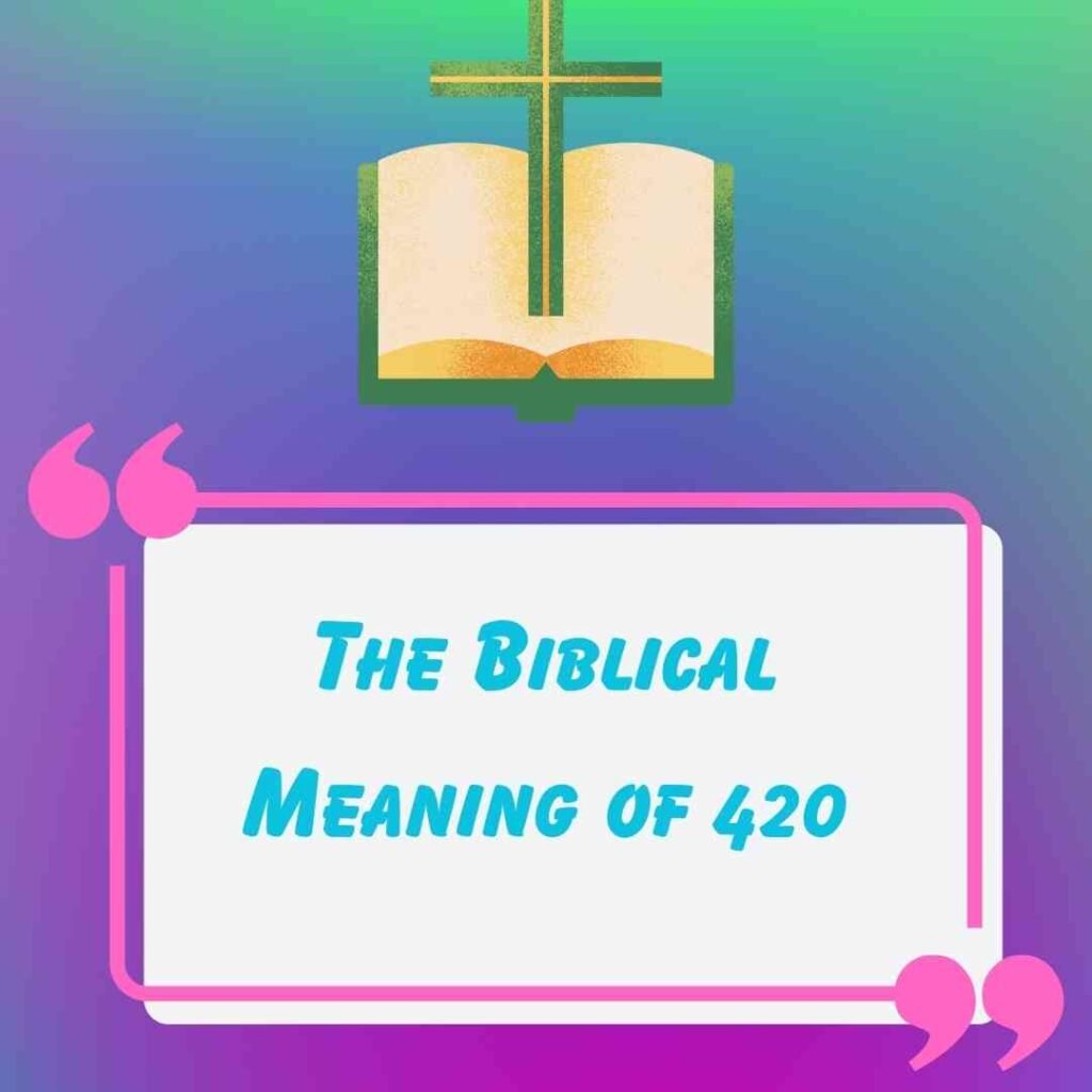 The Biblical Meaning of 420: A Biblical Perspective