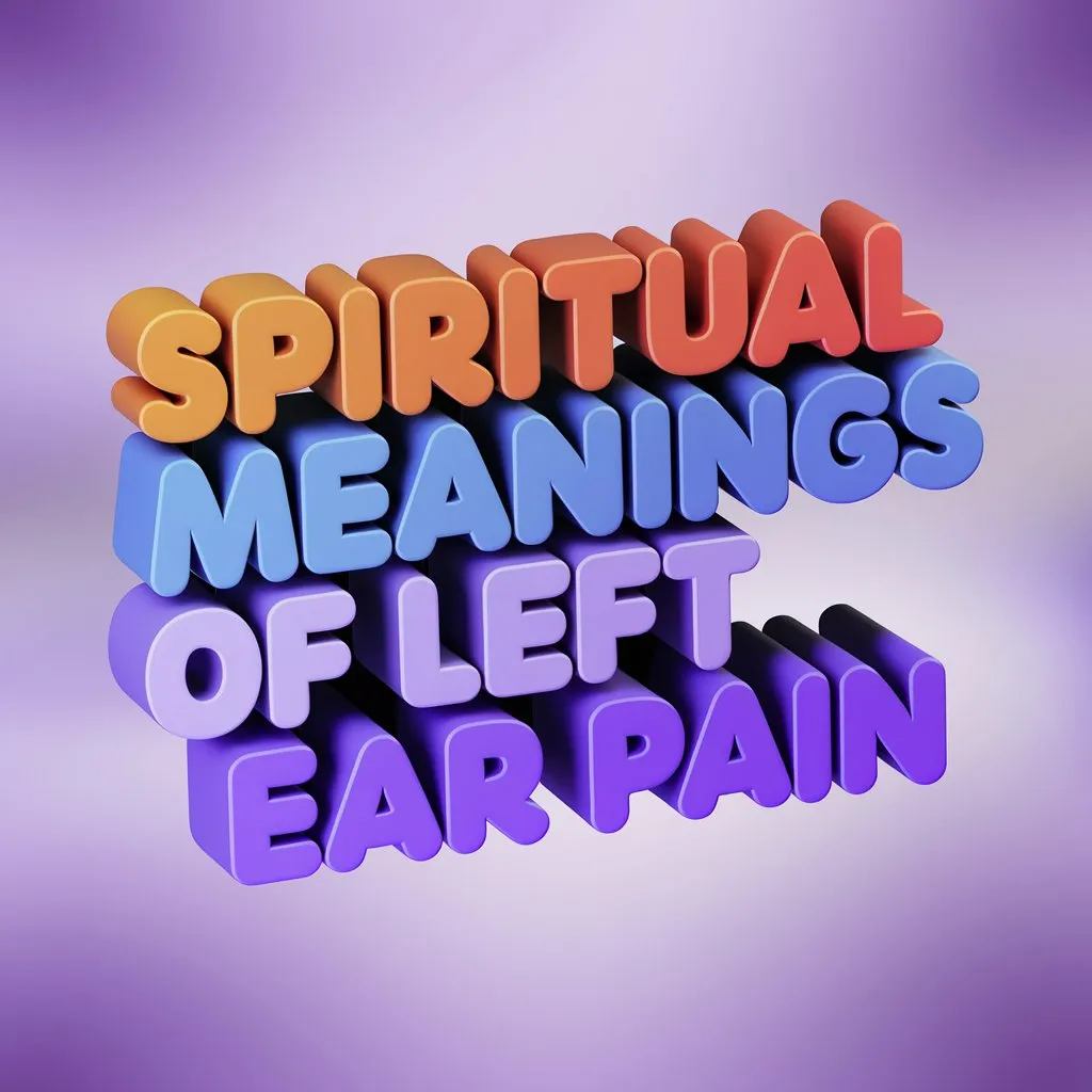 12 Spiritual Meanings of Left Ear Pain Revealed