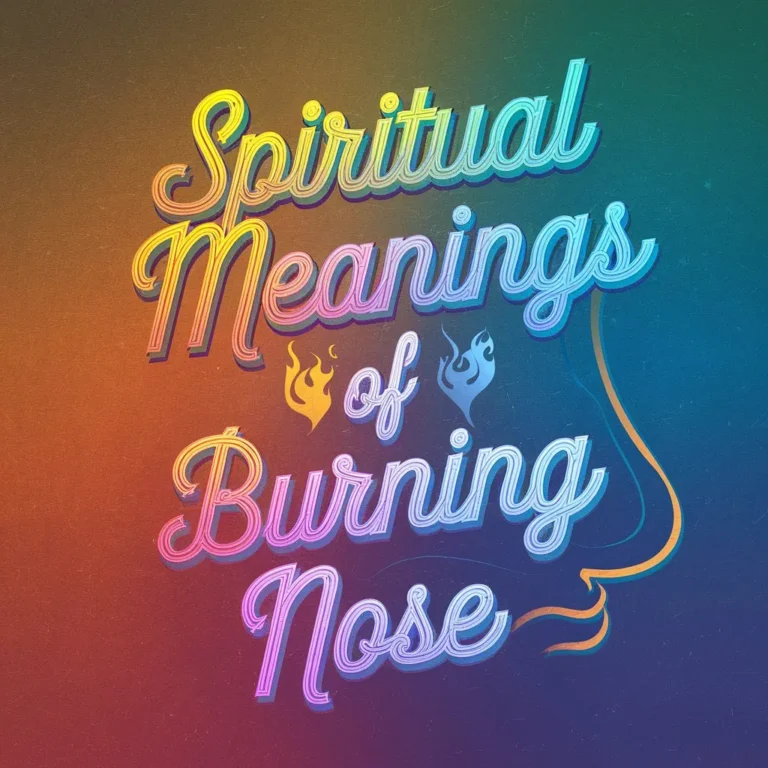 11 Spiritual Meanings of Burning Nose: Spiritual Awakening