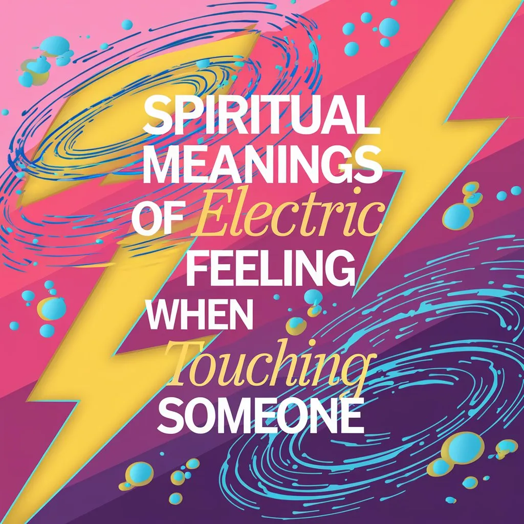 14 Spiritual Meanings of Electric Feeling When Touching Someone