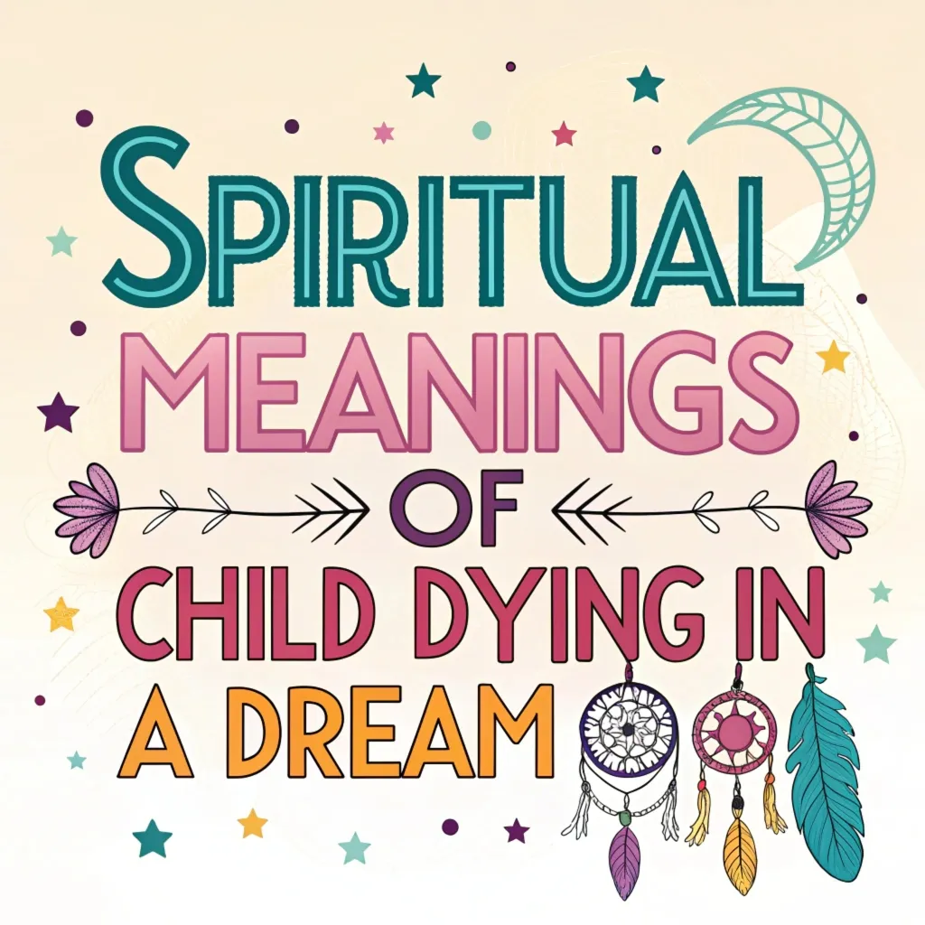 11 Spiritual Meanings of Child Dying in a Dream: Interpretations