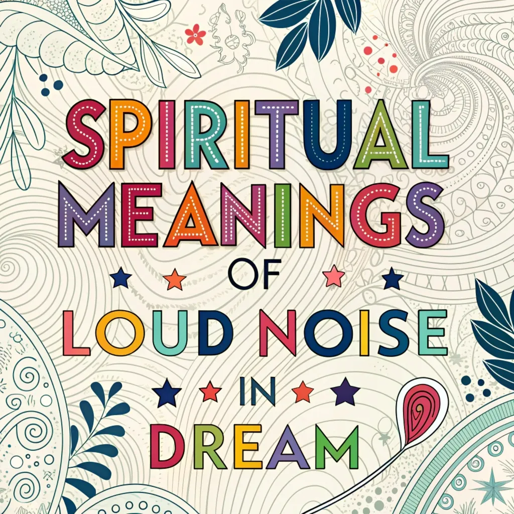 11 Spiritual Meanings of Loud Noise in Dream Revealed