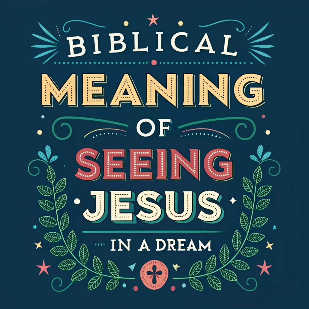 Biblical Meaning of Seeing Jesus in a Dream: 15 Signs to Know