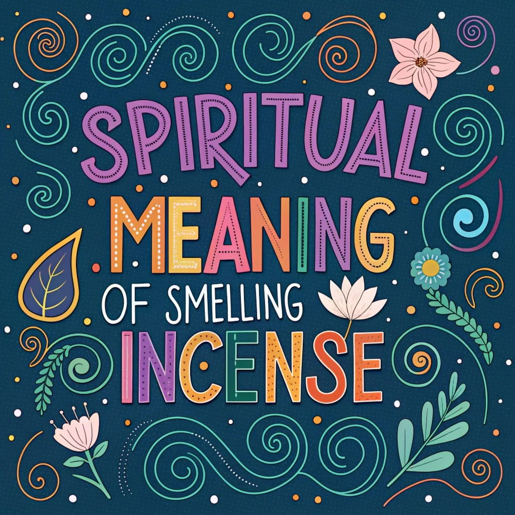 Spiritual Meaning of Smelling Incense: 12 Insights to Know