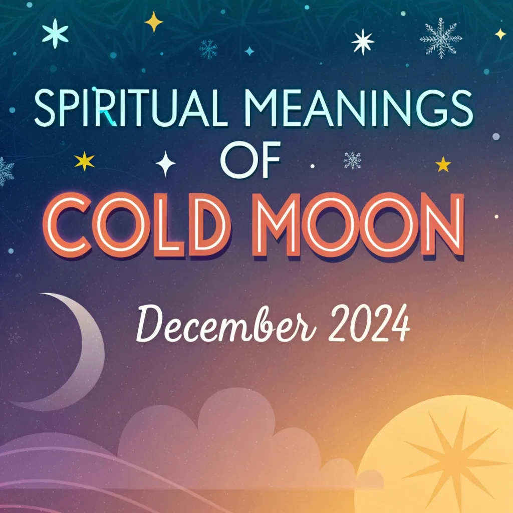 Spiritual Meanings of Cold Moon December 2024 (Full Moon)