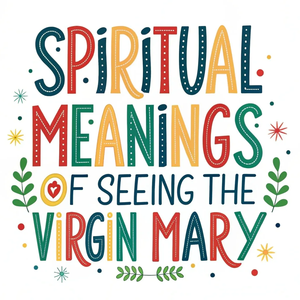 11 Spiritual Meanings of Seeing the Virgin Mary