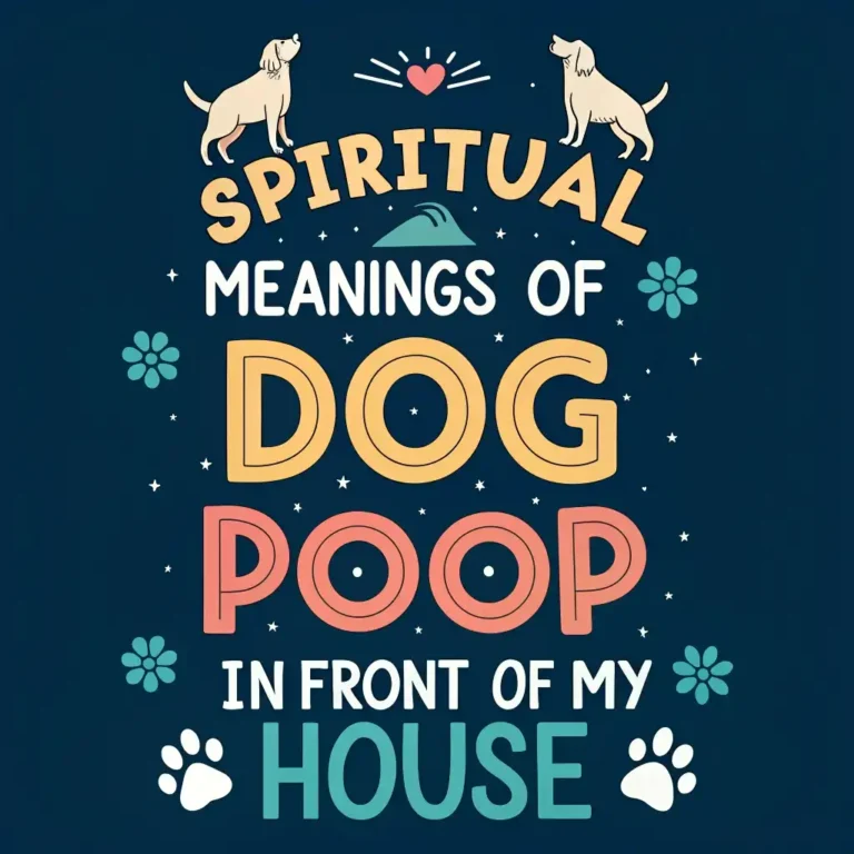 10 Spiritual Meanings of Dog Poop in Front of Your House