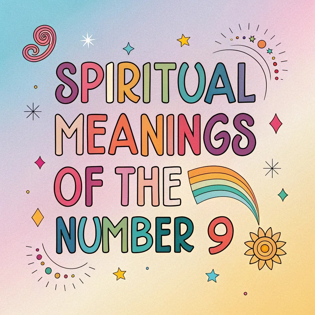 Spiritual Meanings of the Number 9: Divine Wisdom & Universal Love