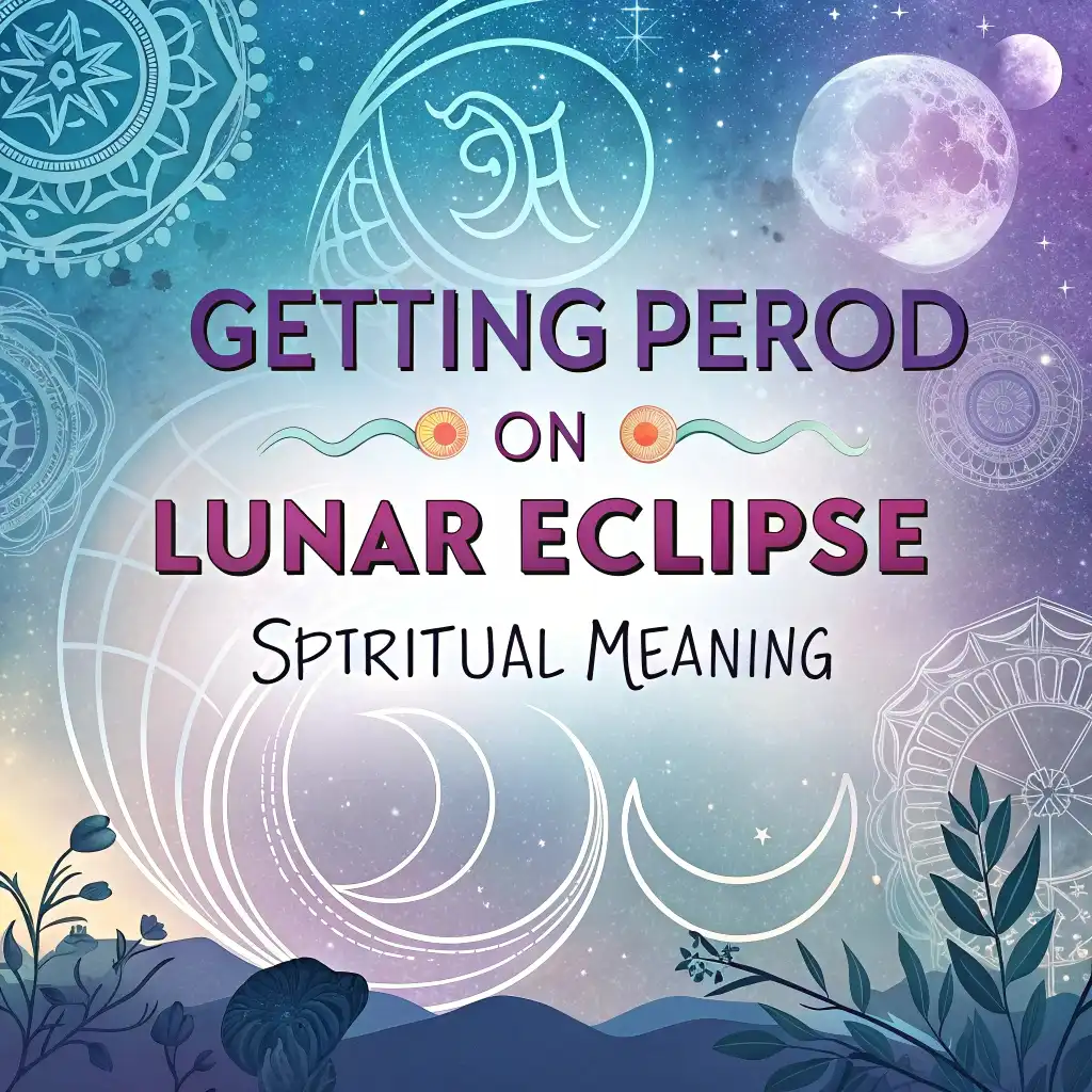 Spiritual Meaning of Getting Your Period on a Lunar Eclipse